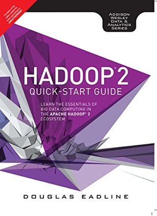 Read online Hadoop 2 Quick-Start Guide: Learn The Essentials Of Big Data Computing In The Apache Hadoop 2 Ecosystem - Doug Eadline file in PDF