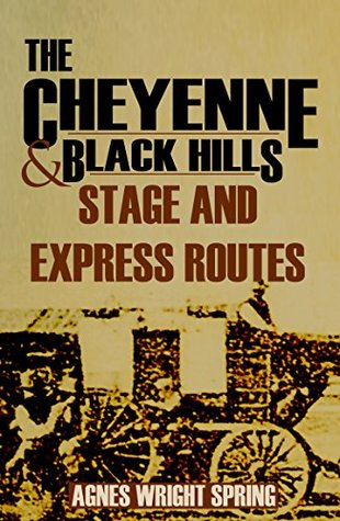 Read The Cheyenne and Black Hills Stage and Express Routes (Abridged, Annotated) - Agnes Wright Spring file in ePub