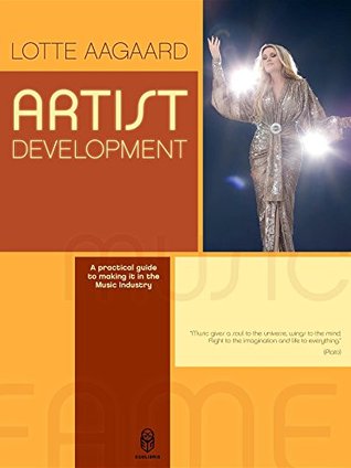 Read online Artist Development: A practical guide to making it in the music Industry - Aagaard Lotte | ePub