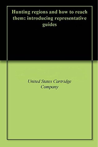 Read Hunting regions and how to reach them: introducing representative guides - United States Cartridge Company file in ePub