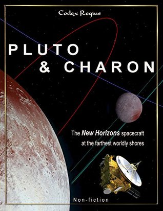 Read online Pluto & Charon: The New Horizons spacecraft at the farthest worldly shores - Rainer Riemann | PDF