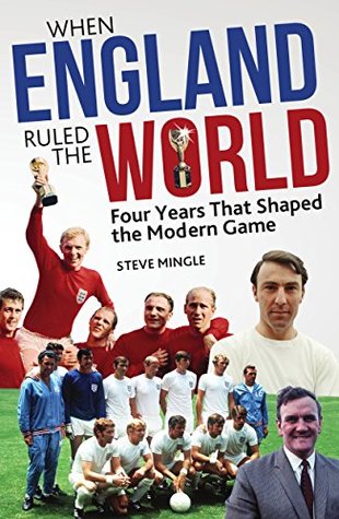 Download When England Ruled the World: 1966-1970: Four Years Which Shaped the Modern Game - Steve Mingle file in PDF