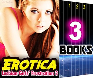 Read online EROTICA: Lesbian Girls' Frustration 3: 3 Books Special Bundle: Hot Girl Erotica Lesbian Love Stories - Ella Gottfried | ePub