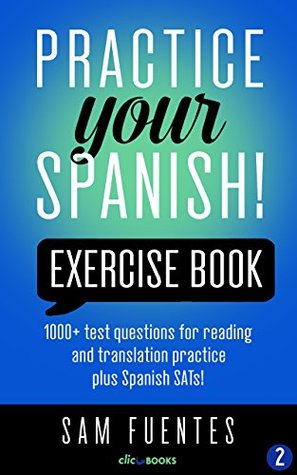 Read online Practice Your Spanish! Exercise Book #2: 1000  test questions for reading and translation practice plus Spanish SATs! (Practice Your Spanish Exercise Book) - Sam Fuentes file in ePub