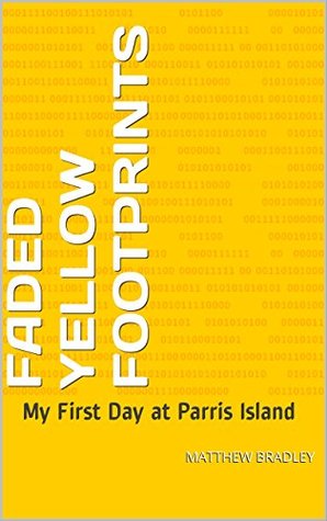 Read online Faded Yellow Footprints: My First Day at Parris Island - Matthew Bradley file in PDF