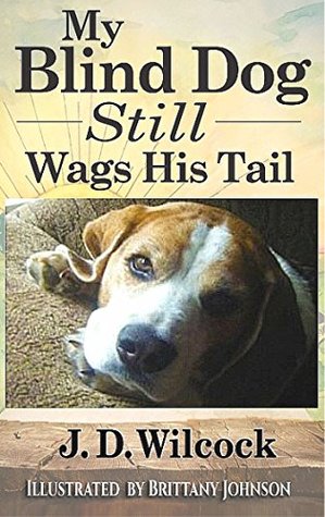 Read My Blind Dog Still Wags His Tail: Uplifting Life Lessons From My Best Friend - J.D. Wilcock | ePub