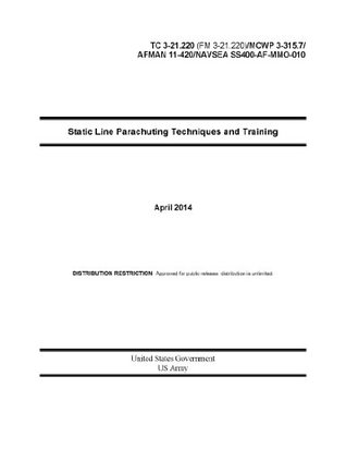 Download Static Line Parachuting Techniques and Training April 2014 TC 3-21.220 (FM 3-21.220) / MCWP 3-315.7 / AFMAN 11-420 / NAVSEA SS400-AF-MMO-010 - U.S. Department of the Army file in PDF