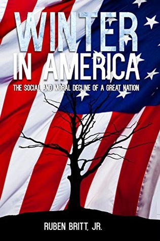 Read Winter in America: The Social and Moral Decline of a Great Nation - Ruben Britt Jr. | PDF