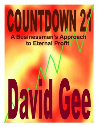 Read online Countdown 21: A Businessman's Approach to Eternal Profit - David Gee | PDF