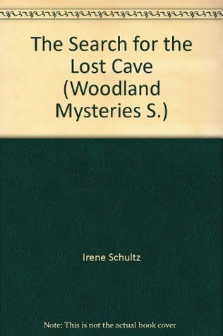 Read online The Search for the Lost Cave (Woodland Mysteries S.) - Irene Schultz | ePub