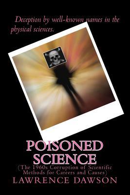 Read Poisoned Science: (the 1960s Corruption of Scientific Methods for Careers and Causes) - Lawrence Dawson file in ePub