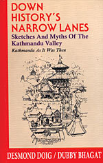 Read online Down History's Narrow Lanes: Sketches and Myths of the Kathmandu Valley : Kathmandu as it was Then - Dubby Bhagat file in PDF