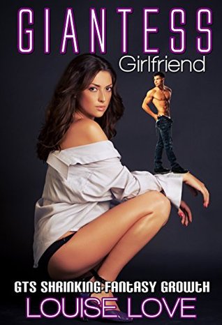 Read online GIANTESS: Giantess Girlfriend (GTS Shrinking Growth Macrophilia Microphilia) (GTS Unbirth Science-Fiction Short Stories) - Louis Love | ePub