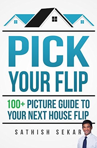 Read online Pick Your Flip: 100  Picture Guide To Flipping Houses - Sathish Sekar file in ePub