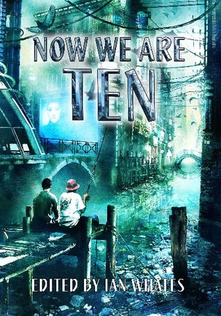 Read online Now We Are Ten: Celebrating the First Ten Years of NewCon Press - Ian Whates file in PDF