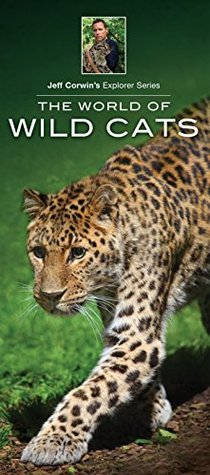 Read online The World of Wild Cats (Jeff Corwin's Explorer Series) - James Kavanagh Jeffrey Corwin | PDF