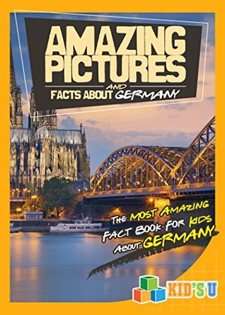 Read online Amazing Pictures and Facts About Germany: The Most Amazing Fact Book for Kids About Germany - Mina Kelly file in ePub