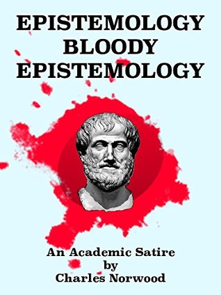 Download Epistemology Bloody Epistemology: An Academic Satire - Charles Norwood file in ePub