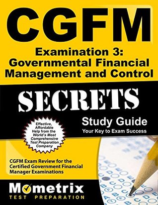 Download CGFM Examination 3: Governmental Financial Management and Control Secrets Study Guide: CGFM Exam Review for the Certified Government Financial Manager Examinations - CGFM Exam Secrets Test Prep Team | ePub
