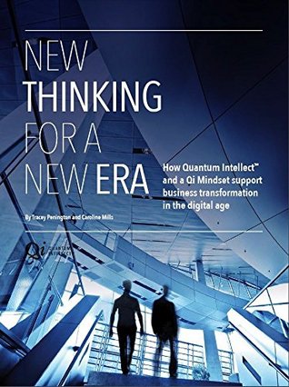Download New Thinking for a New Era: How Quantum IntellectTM and QI Mindset Support Business Transformation in the Digital Age - Caroline Mills | PDF