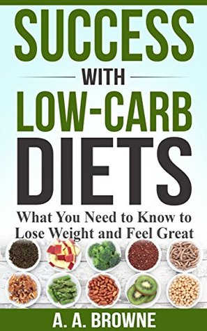 Read Success with Low-Carb Diets: What You Need to Know to Lose Weight and Feel Great - A.A. Browne | ePub