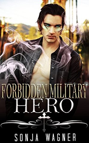 Download Forbidden Military Hero: ROMANCE COLLECTION: MIXED GENRES (An Alpha Male Bady Boy Navy SEAL Contemporary Mystery Romance Collection) (Romance Collection Mix: Multiple Genres) - Sonja Wagner | ePub
