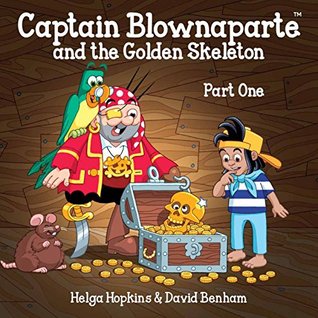 Read online Captain Blownaparte and the Golden Skeleton - Part One (Captain Blownaparte Pirate Adventure Series) - Helga Hopkins file in PDF