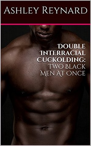 Read Double Interracial Cuckolding: Two Black Men At Once - Ashley Reynard file in PDF