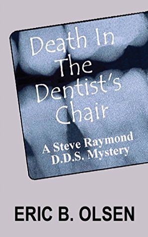 Download Death in the Dentist's Chair: A Steve Raymond, D.D.S. Mystery - Eric B. Olsen | ePub