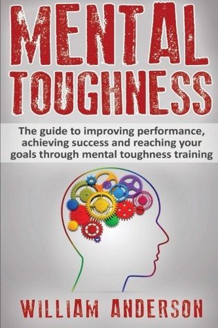 Download Mental Toughness: The guide to improving performance, achieving success and reaching your goals through mental toughness training (training, secrets,  world class, sports, golf) (Volume 1) - William Anderson file in ePub