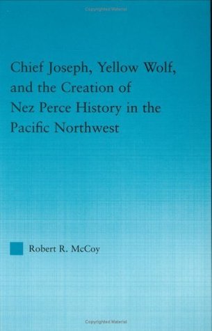 Download Chief Joseph, Yellow Wolf and the Creation of Nez Perce History in the Pacific Northwest (Indigenous Peoples and Politics) - Robert R. McCoy file in PDF