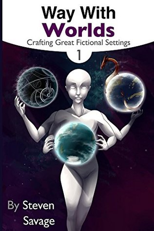 Download Way With Worlds Book 1: Crafting Great Fictional Settings (Way With Worlds Series) - Steven Savage file in ePub