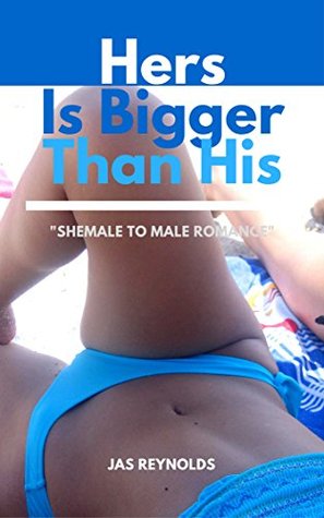 Download Hers is Bigger Than His: Shemale on Male Domination - Jas Reynolds file in PDF