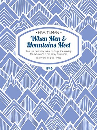 Read When Men & Mountains Meet: Like the desire for drink or drugs, the craving for mountains is not easily overcome (H.W. Tilman: The Collected Edition) - H.W. Tilman | ePub