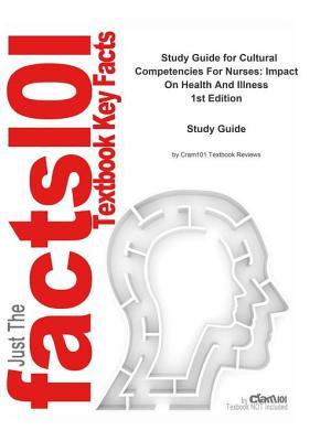 Read online Cultural Competencies for Nurses, Impact on Health and Illness: Medicine, Healthcare - Cram101 Textbook Reviews file in PDF