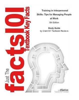 Download Training in Interpersonal Skills, Tips for Managing People at Work - Cram101 Textbook Reviews | PDF