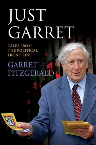 Read online Just Garret: Tales From the Political Front Line - Garret FitzGerald | ePub
