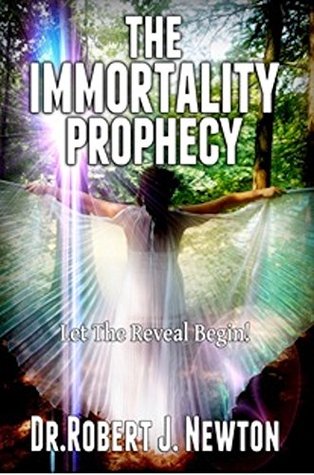Read The Immortality Prophecy: Let the Reveal Begin! - Robert J. Newton file in PDF