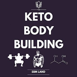 Read online Keto Bodybuilding: Build Lean Muscle and Burn Fat at the Same Time by Eating a Low Carb Ketogenic Bodybuilding Diet and Get the Physique of a Greek God - Siim Land file in ePub