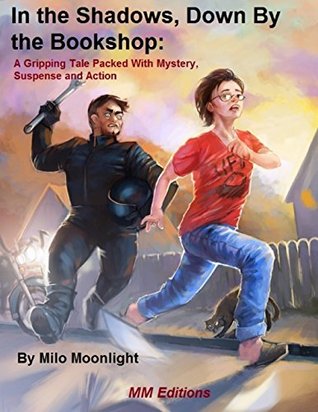 Read online In the Shadows, Down By the Bookshop: A Gripping Tale Packed With Mystery, Suspense and Action - Milo Moonlight file in ePub