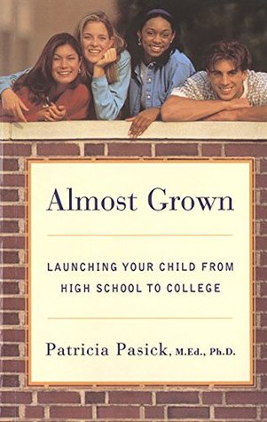 Read Almost Grown: Launching Your Child from High School to College - Patricia Pasick | PDF