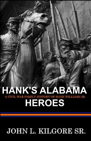 Download Hank's Alabama Heroes: A Civil War History Of Hank Williams Jr. - John L. Kilgore Sr. | ePub