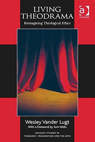Download Living Theodrama: Reimagining Theological Ethics - Wesley Vander Lugt | ePub