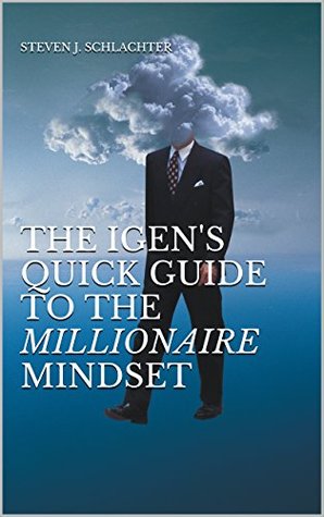 Read online The iGen's Quick Guide to the Millionaire Mindset - Steven J. Schlachter file in PDF