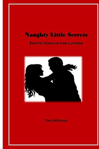 Read online Naughty Little Secret: Erotic Haikus for Lovers - Tina McKeon | PDF