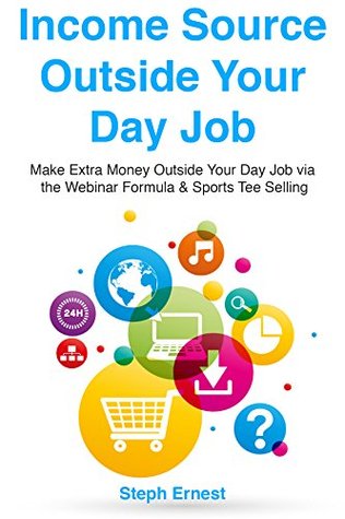 Download Income Source Outside Your Day Job: Make Extra Money Outside Your Day Job via the Webinar Formula & Sports Tee Selling (bundle) - Steph Ernest | PDF