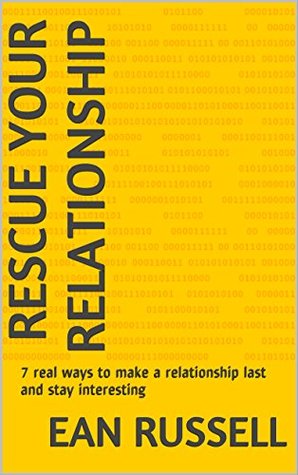 Read online Rescue your Relationship: 7 real ways to make a relationship last and stay interesting (relationship guide Book 1) - Ean Russell file in ePub