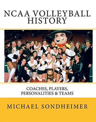 Read online NCAA Volleyball History: Coaches, Players, Personalities & Teams - Michael J. Sondheimer | PDF