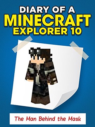 Read Minecraft: Diary of a Minecraft Explorer 10 The Man Behind the Mask (An Unofficial Minecraft Book) - Minecrafters Wimpy Boy file in ePub