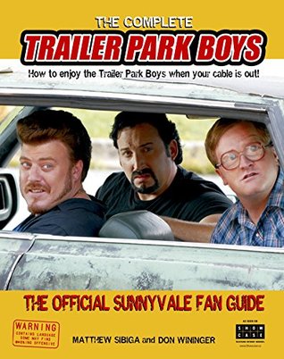 Download The Complete Trailer Park Boys: How to Enjoy the Trailer Park Boys When the Cable is Out - Matthew Sibiga file in PDF